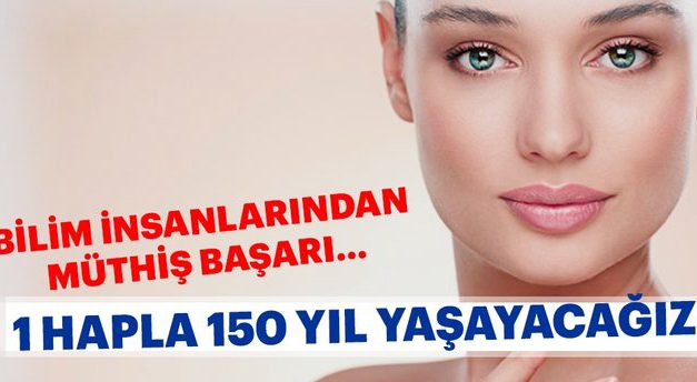 Bir hapla 150 yıl yaşayacağız