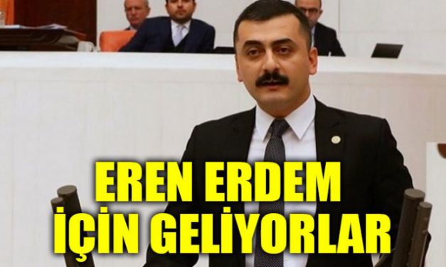 Eren Erdem için geliyorlar