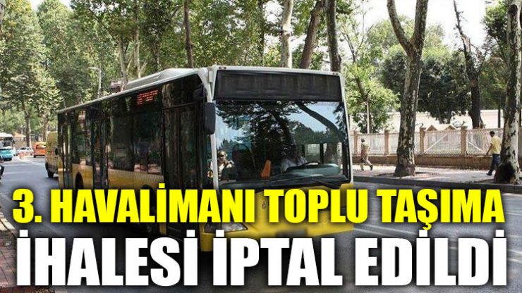 3. havalimanı toplu taşıma ihalesi iptal edildi