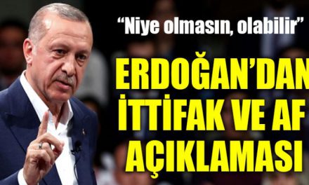 Erdoğan’dan af ve ittifak açıklaması