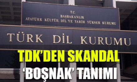 TDK’den ‘Boşnak’ sözcüğüne skandal tanım!