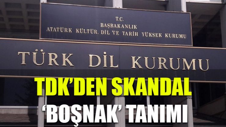 TDK’den ‘Boşnak’ sözcüğüne skandal tanım!