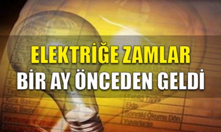 Elektriğe zamlar bir ay önceden geldi