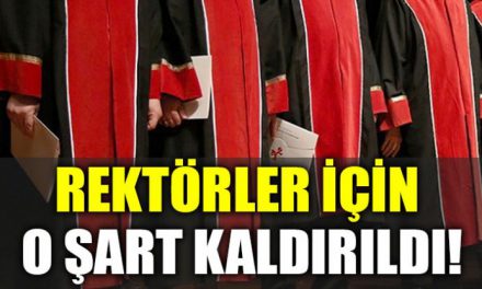 Rektörler için o şart kaldırıldı!