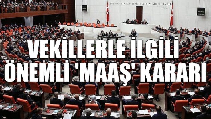 Vekillerle ilgili önemli ‘maaş’ kararı